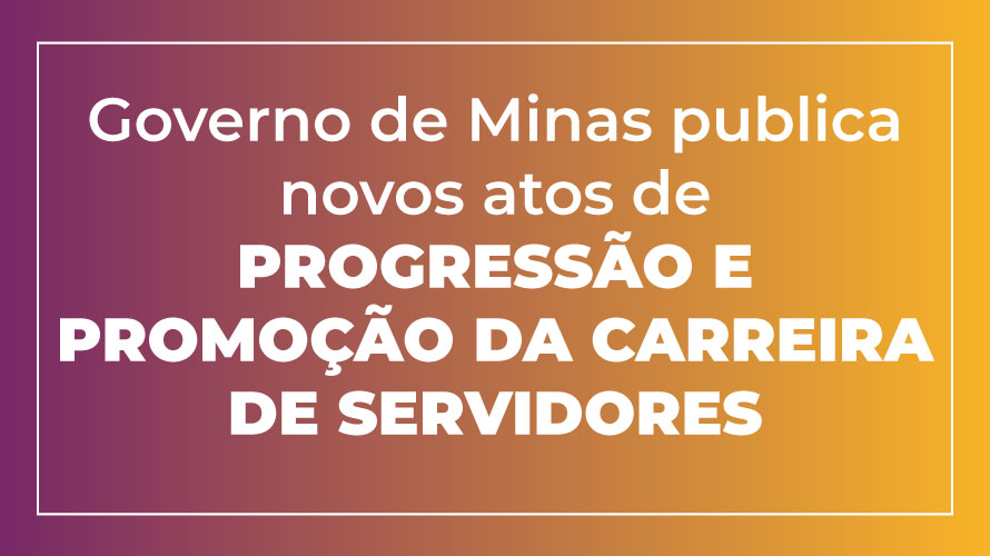 Governo de Minas publica novos atos de progressão e promoção da carreira de servidores