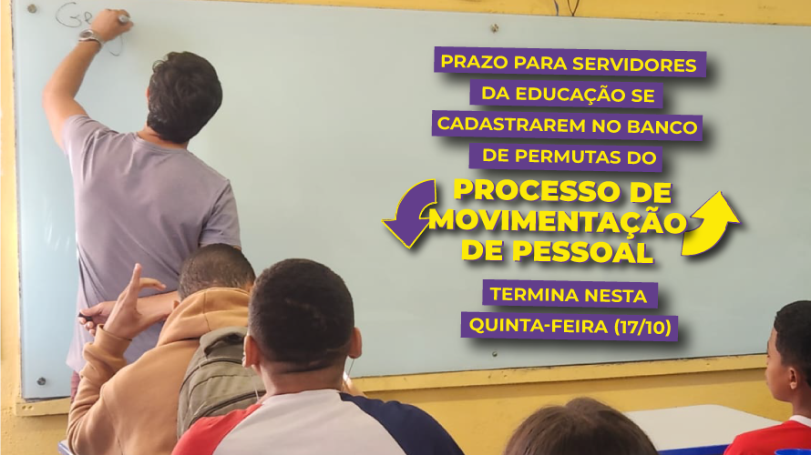 Prazo para servidores da Educação se cadastrarem no banco de permutas do Processo de Movimentação de Pessoal termina nesta quinta-feira (17/10)