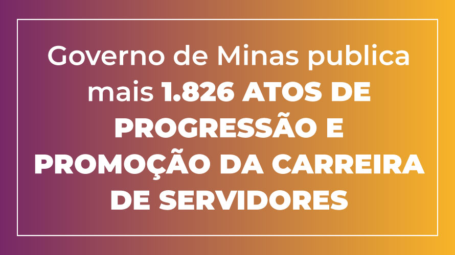 Governo de Minas publica mais 1.826 atos de progressão e promoção da carreira de servidores