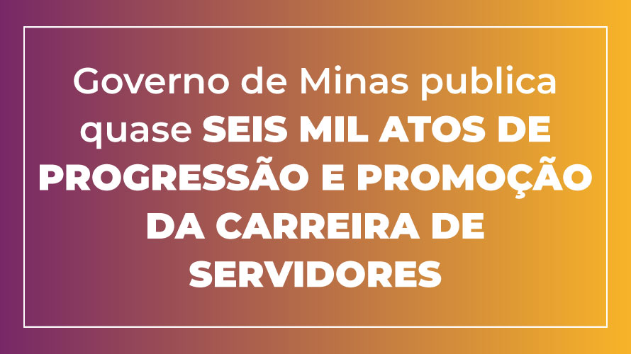 Governo de Minas publica quase seis mil atos de progressão e promoção de carreira nesta quarta-feira (12/2)