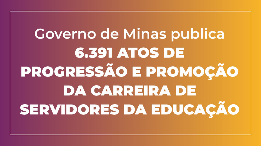 Governo de Minas publica 6.391 atos de progressão e promoção de servidores da Educação